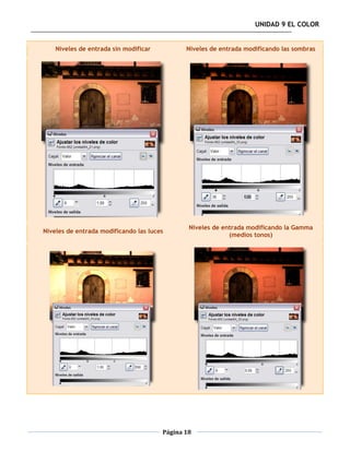 UNIDAD 9 EL COLOR


    Niveles de entrada sin modificar          Niveles de entrada modificando las sombras




                                               Niveles de entrada modificando la Gamma
Niveles de entrada modificando las luces
                                                            (medios tonos)




                                       Página 18
 
