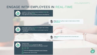 Growbot: Hi Jeremy. Did any of your coworkers Delight you
today? If so, give them Props
Props @someone doing something awesome today #general
Props @joseph getting Vungle on latest instance of 360m
#development
Tips @justin Give the customer time to voice their pain.
Solution
ENGAGE WITH EMPLOYEES IN REAL-TIME
That’s great! I’ll deliver your Props to Joseph. Now, is there
anyone who could use a Tip?
• Tips @someone you should focus on communication to go from
good to great!
Thanks for that!
You have a new Survey request from @justin
How would you rate performance over the past 3 months?
Respond with undo to cancel
Edit online @wegrow.trygrowboth.com/s/119/review
A N G E L . C O / T R Y G R O W B O T
F O U N D E R S @ G R O W B O T . I O
 
