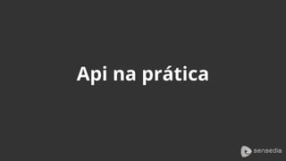 Api na prática
 