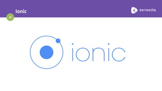 +
Ionic
 