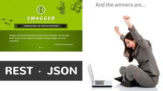 JSONREST +
And the winners are...
 