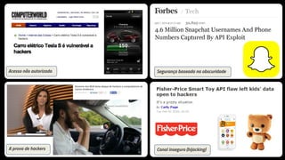 Acesso não autorizado Segurança baseada na obscuridade
A prova de hackers Canal inseguro (hijacking)
 