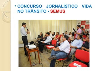   CONCURSO JORNALÍSTICO VIDA
    NO TRÂNSITO - SEMUS
 
