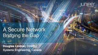 A Secure Network
Bridging the Gap
 