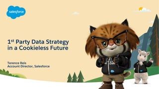 1st Party Data Strategy
in a Cookieless Future
Terence Reis
Account Director, Salesforce
 