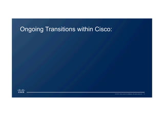 15© 2015 Cisco and/or its affiliates. All rights reserved.
Ongoing Transitions within Cisco:
 