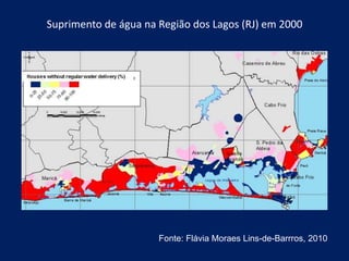 Suprimento de água na Região dos Lagos (RJ) em 2000
Fonte: Flávia Moraes Lins-de-Barrros, 2010
 