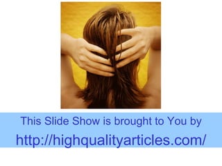 This Slide Show is brought to You by http:// highqualityarticles.com / 