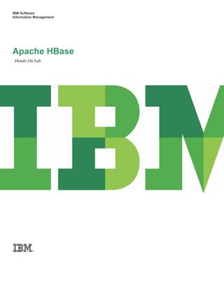 IBM Software
Information Management
Apache HBase
Hands-On Lab
 