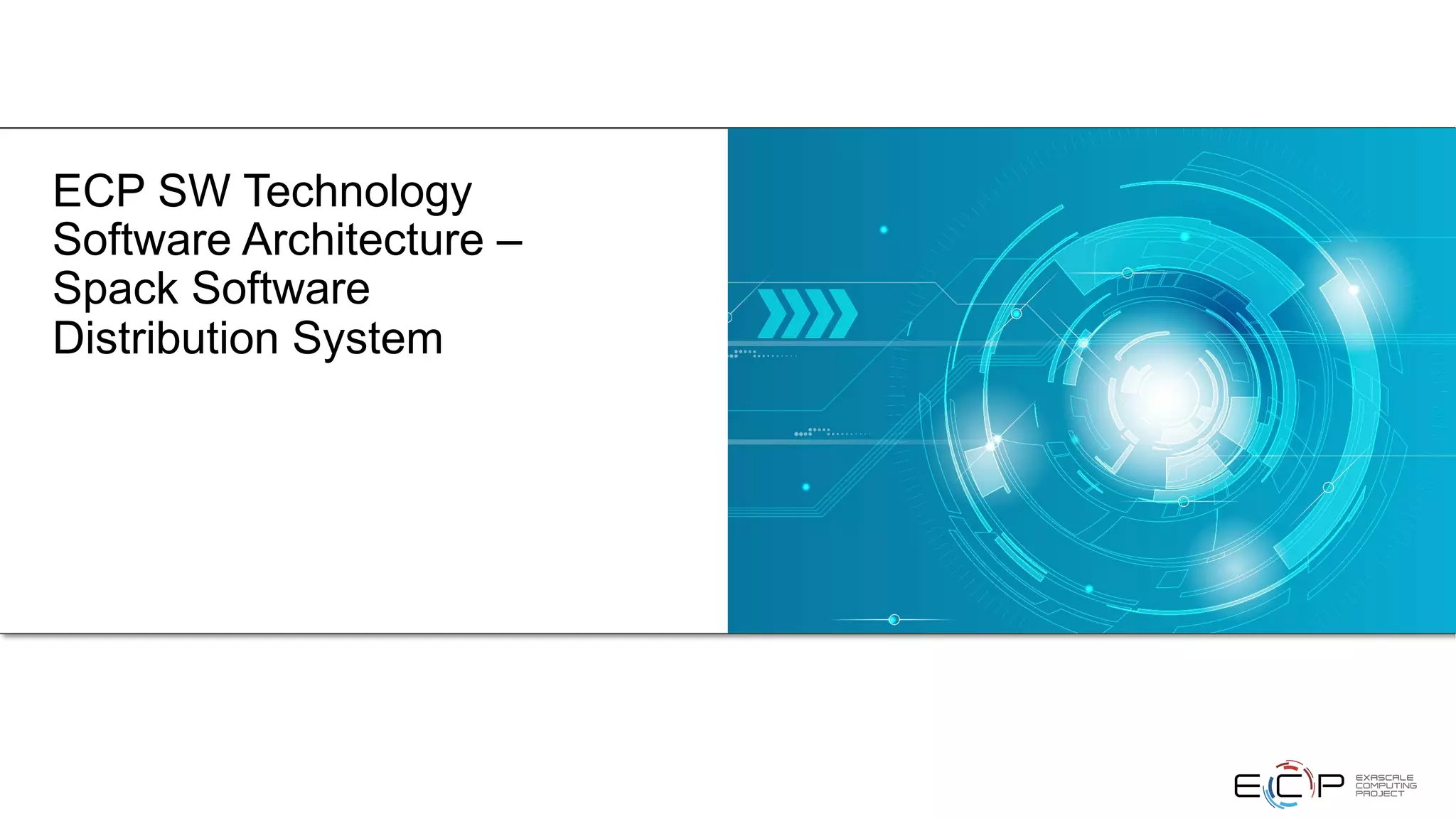 ECP SW Technology
Software Architecture –
Spack Software
Distribution System
 