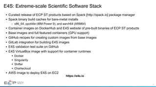 11
E4S: Extreme-scale Scientific Software Stack
• Curated release of ECP ST products based on Spack [http://spack.io] pack...