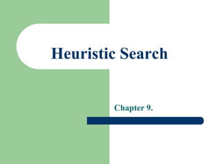 Heuristic Search
Chapter 9.
 