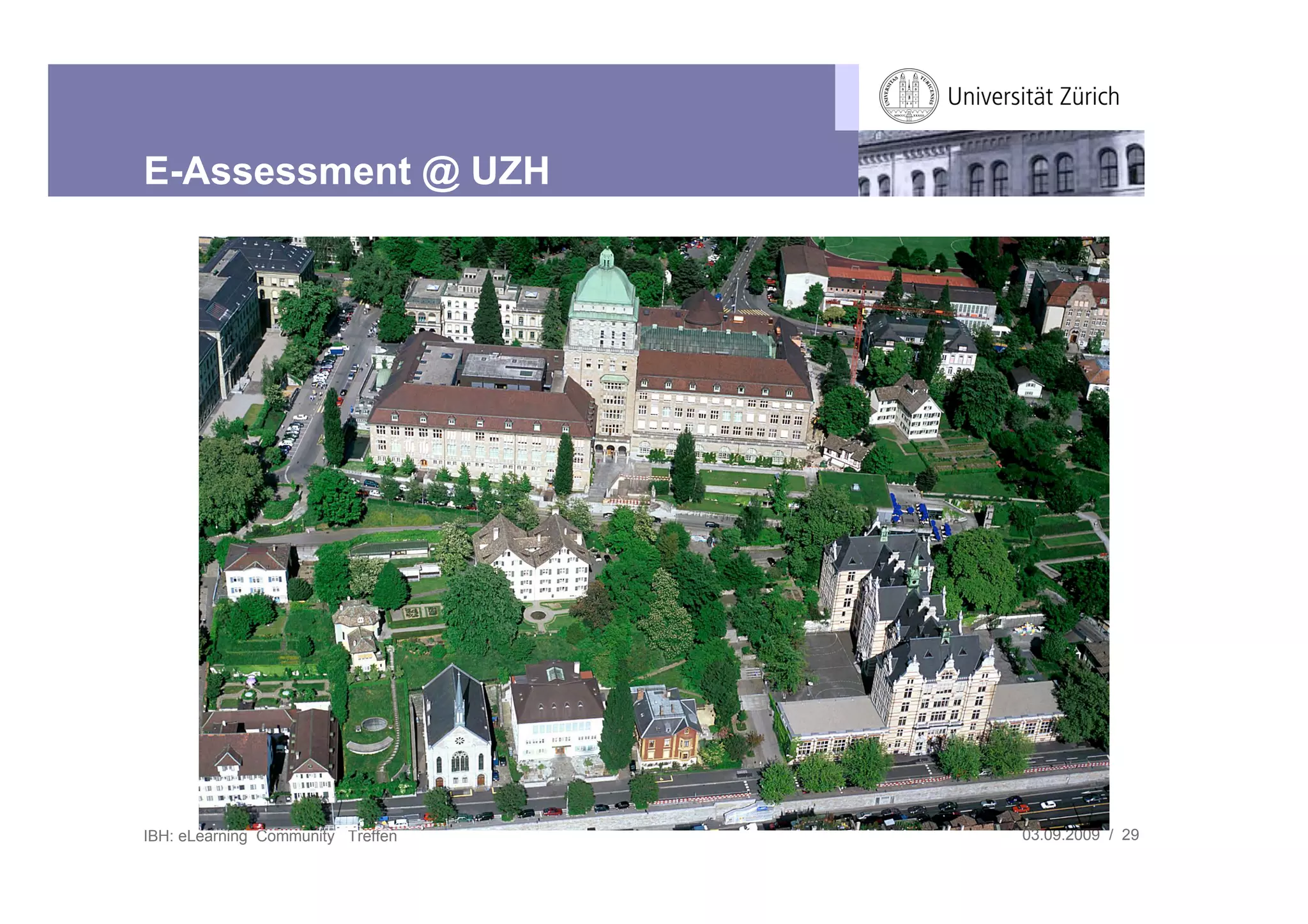 E-Assessment @ UZH




IBH: eLearning Community Treffen   03.09.2009 / 29
 