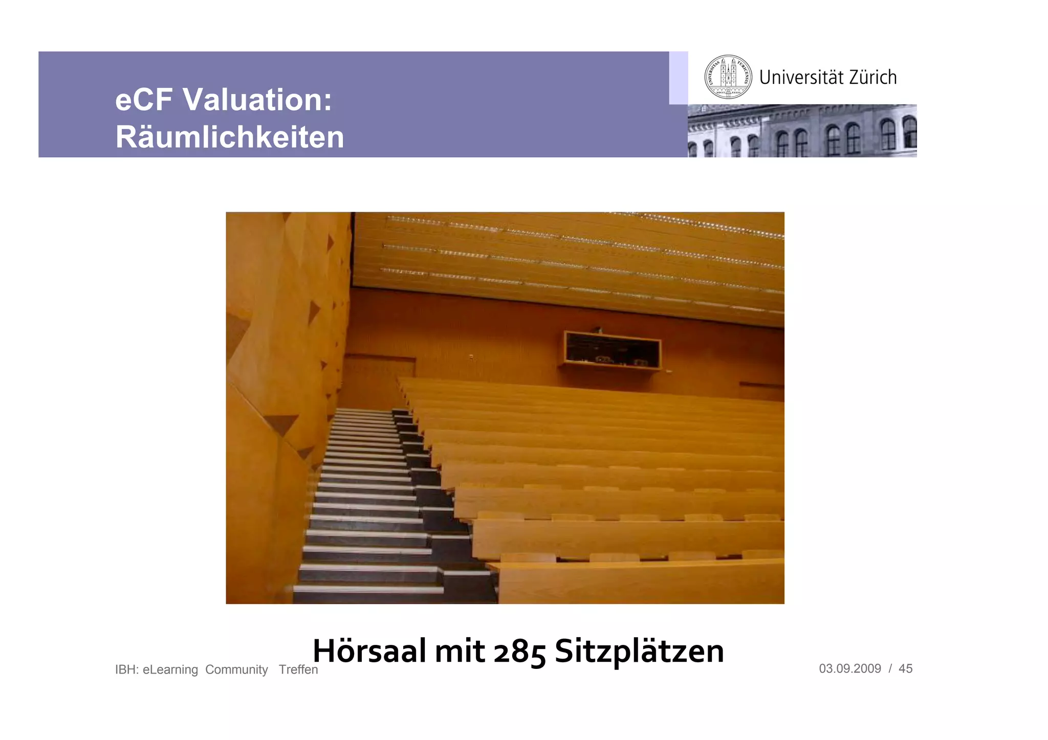eCF Valuation:
Räumlichkeiten




                              FG"'$$7-6&(-HIJ-K&(/17L(/,%
IBH: eLearning Community Treffen                            03.09.2009 / 45
 