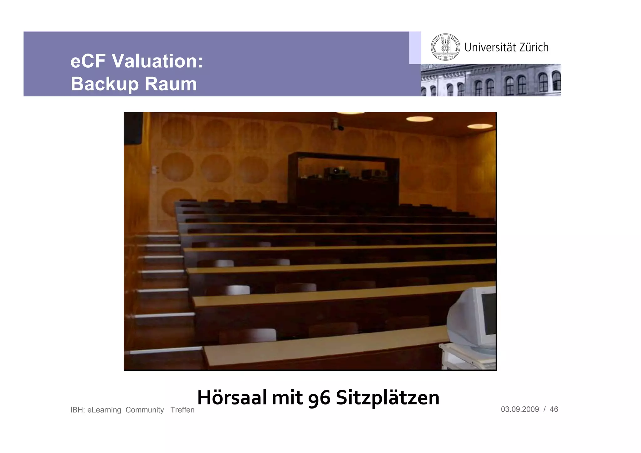 eCF Valuation:
Backup Raum




IBH: eLearning Community Treffen
                                   FG"'$$7-6&(-MN-K&(/17L(/,%   03.09.2009 / 46
 