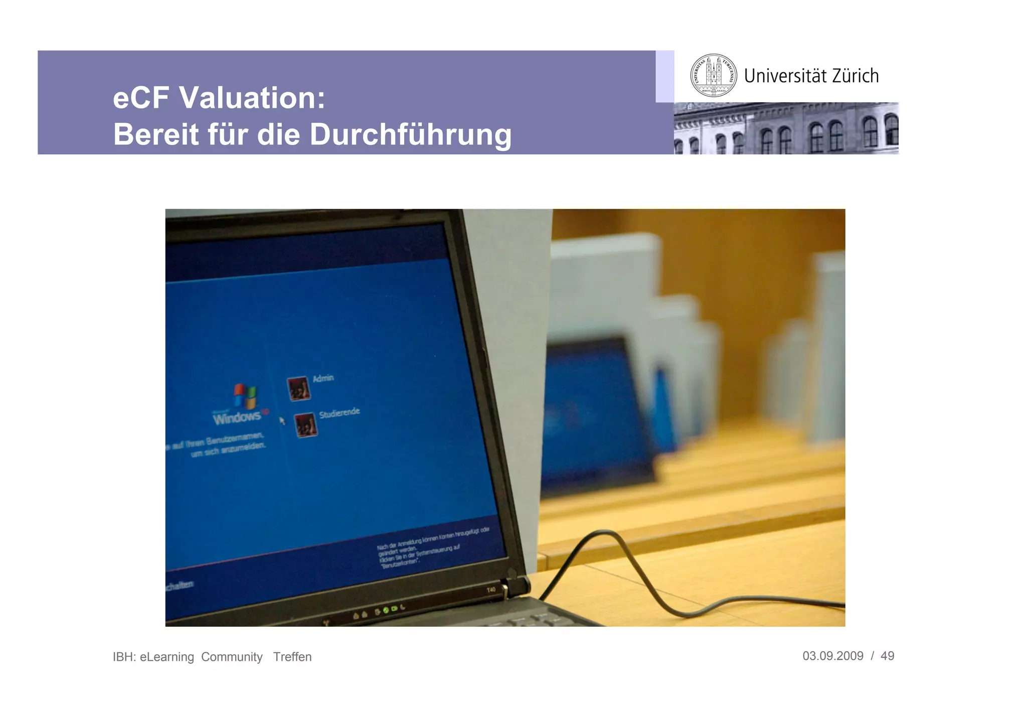 eCF Valuation:
Bereit für die Durchführung




IBH: eLearning Community Treffen   03.09.2009 / 49
 