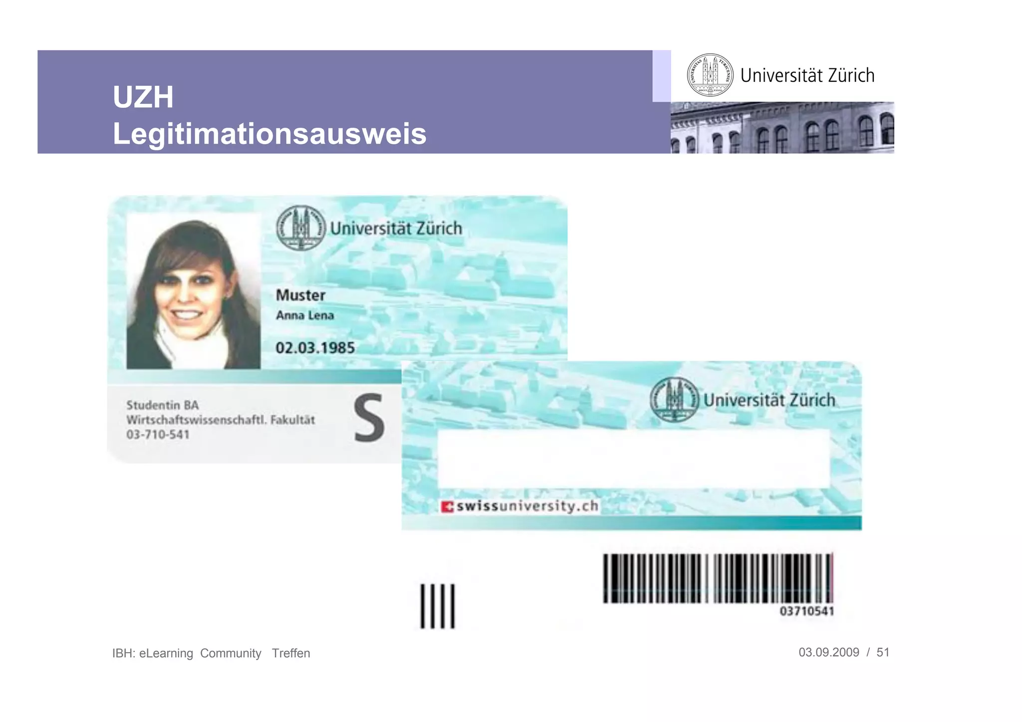 UZH
Legitimationsausweis




IBH: eLearning Community Treffen   03.09.2009 / 51
 