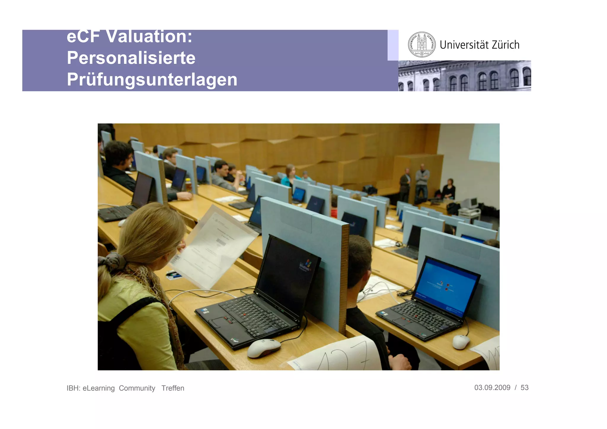 eCF Valuation:
Personalisierte
Prüfungsunterlagen




IBH: eLearning Community Treffen   03.09.2009 / 53
 