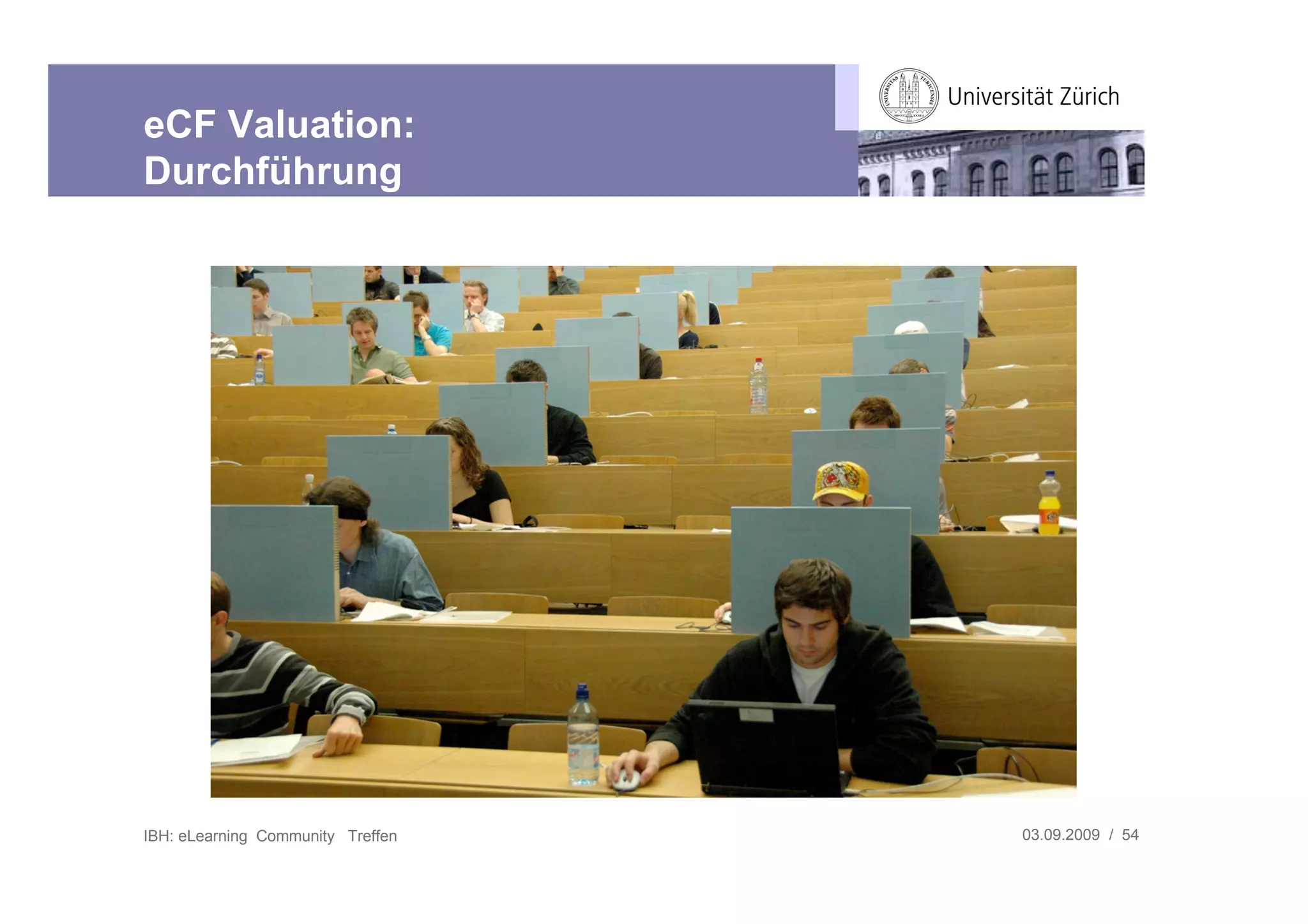 eCF Valuation:
Durchführung




IBH: eLearning Community Treffen   03.09.2009 / 54
 