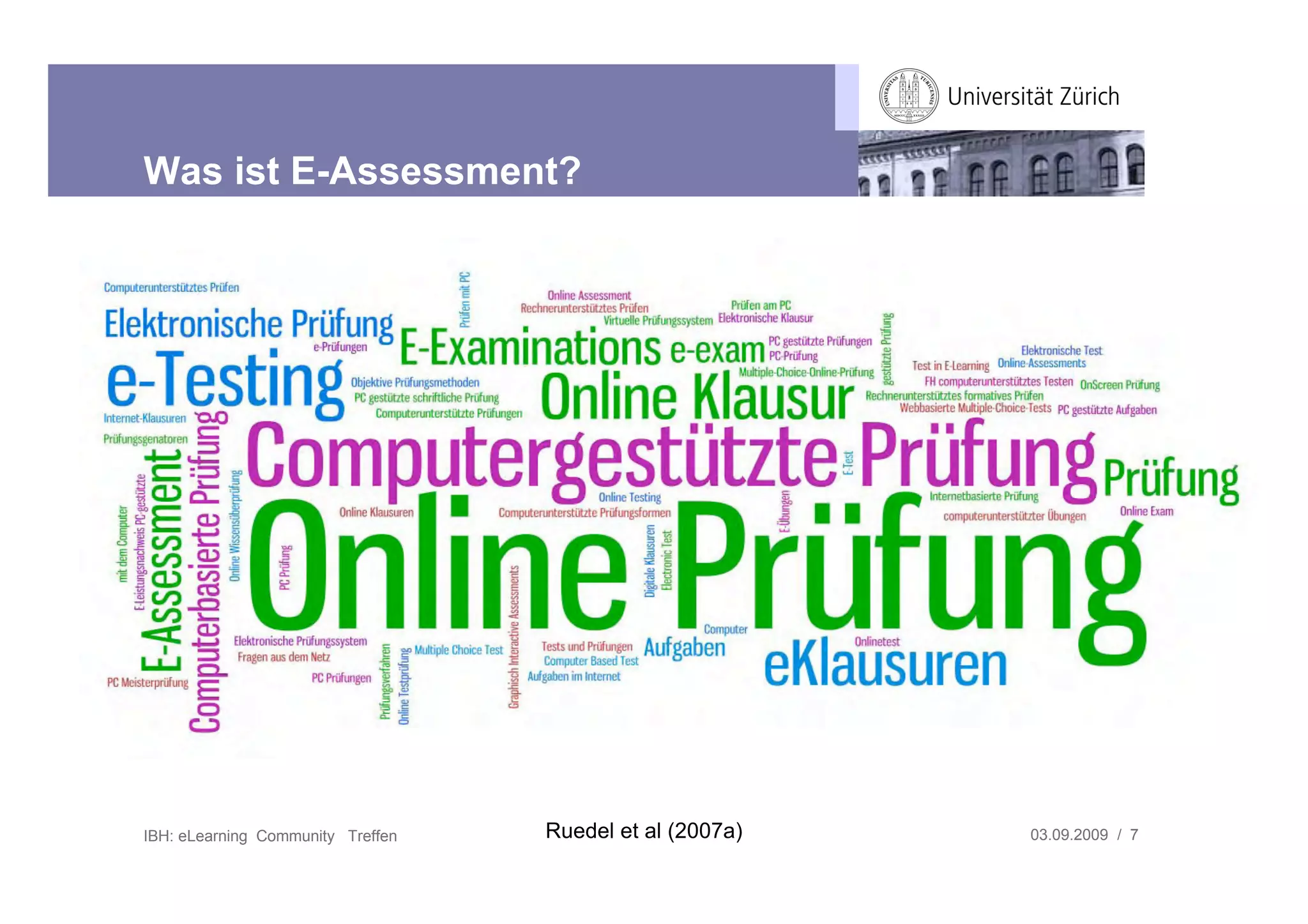 Was ist E-Assessment?




IBH: eLearning Community Treffen   Ruedel et al (2007a)   03.09.2009 / 7
 