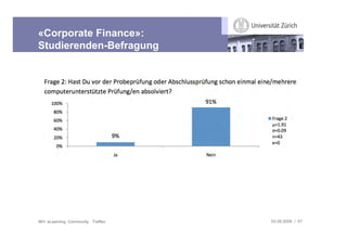 «Corporate Finance»:
Studierenden-Befragung




IBH: eLearning Community Treffen   03.09.2009 / 57
 