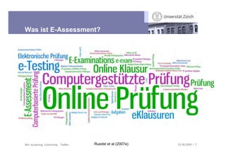 Was ist E-Assessment?




IBH: eLearning Community Treffen   Ruedel et al (2007a)   03.09.2009 / 7
 