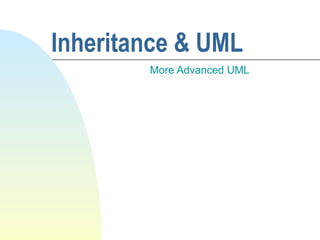 Inheritance & UML More Advanced UML 