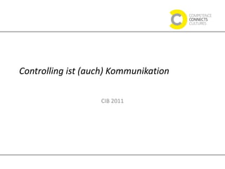 Controlling ist (auch) Kommunikation CIB 2011 