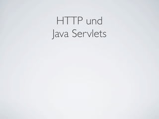 HTTP und
Java Servlets
 