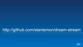 http://github.com/stanlemon/dream-stream
 