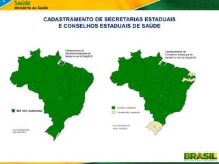 CADASTRAMENTO DE SECRETARIAS ESTADUAIS
    E CONSELHOS ESTADUAIS DE SAÚDE
 
