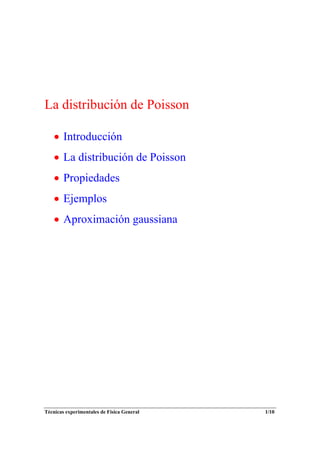 La distribución de Poisson

    • Introducción
    • La distribución de Poisson
    • Propiedades
    • Ejemplos
    • Aproximación gaussiana




Técnicas experimentales de Física General   1/10
 