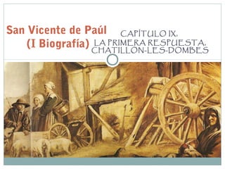 CAPÍTULO IX,
LA PRIMERA RESPUESTA,
CHATILLON-LES-DOMBES
San Vicente de Paúl
(I Biografía)
 