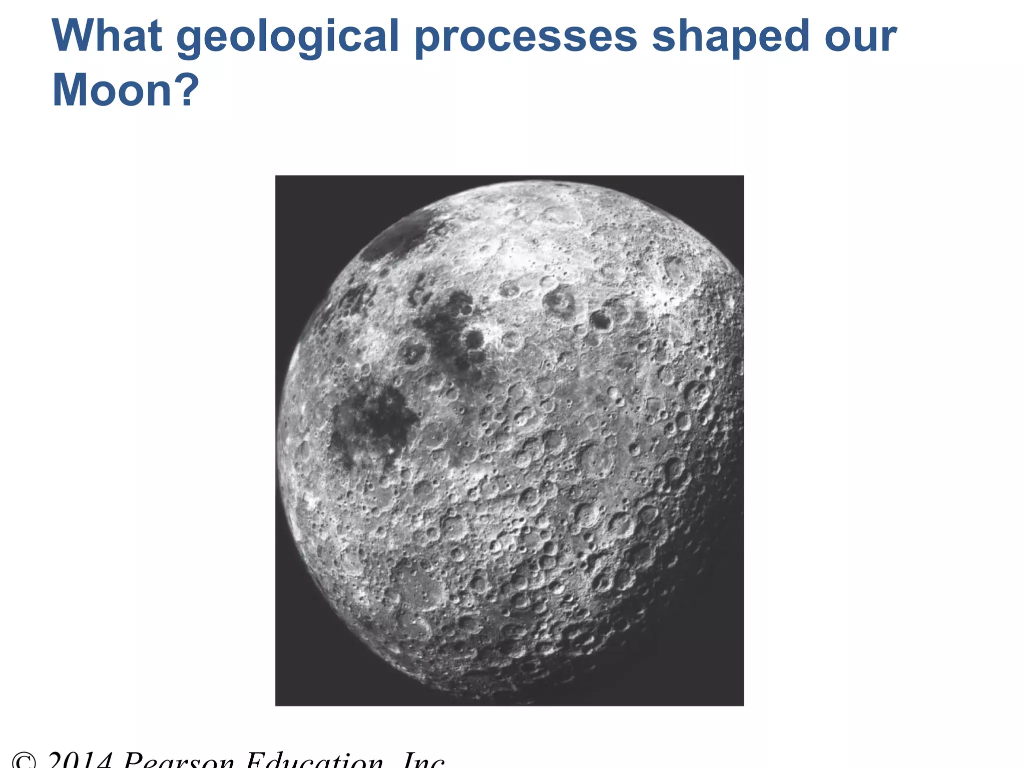 What geological processes shaped our
Moon?
 