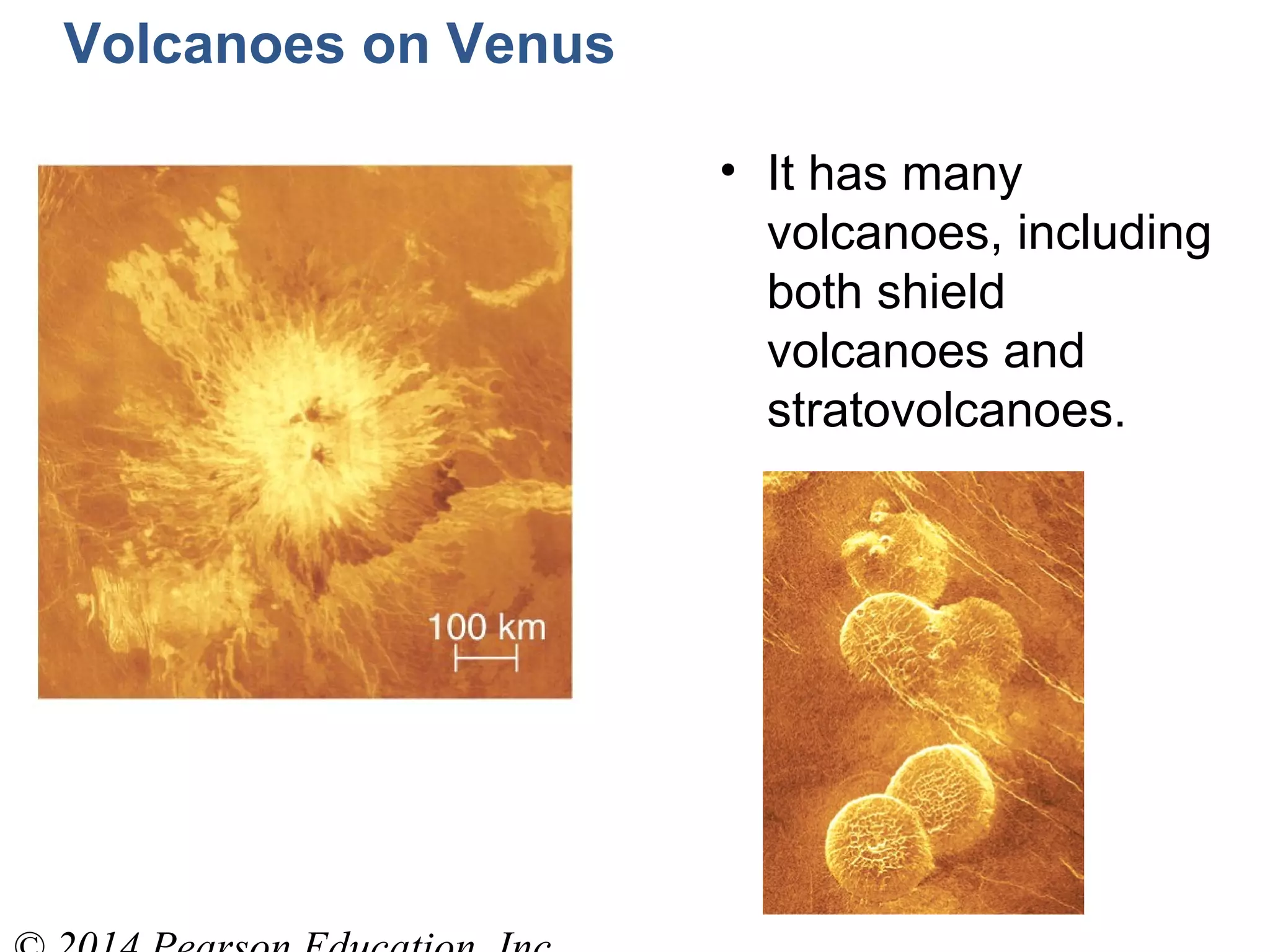Volcanoes on Venus
• It has many
volcanoes, including
both shield
volcanoes and
stratovolcanoes.
 
