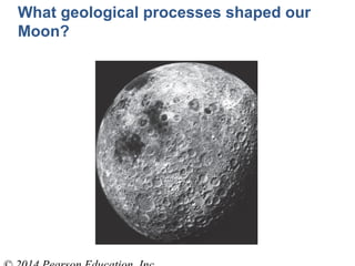 What geological processes shaped our
Moon?
 