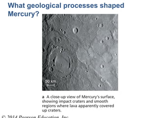 What geological processes shaped
Mercury?
 