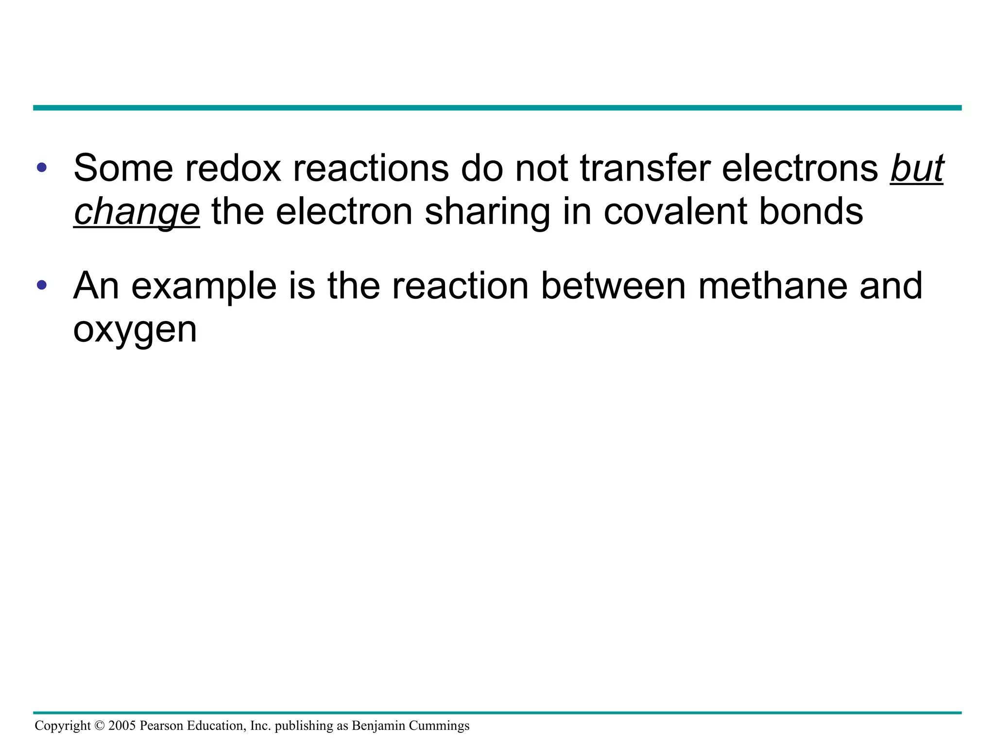 Some redox reactions do not transfer electrons  but change  the electron sharing in covalent bonds An example is the reaction between methane and oxygen 