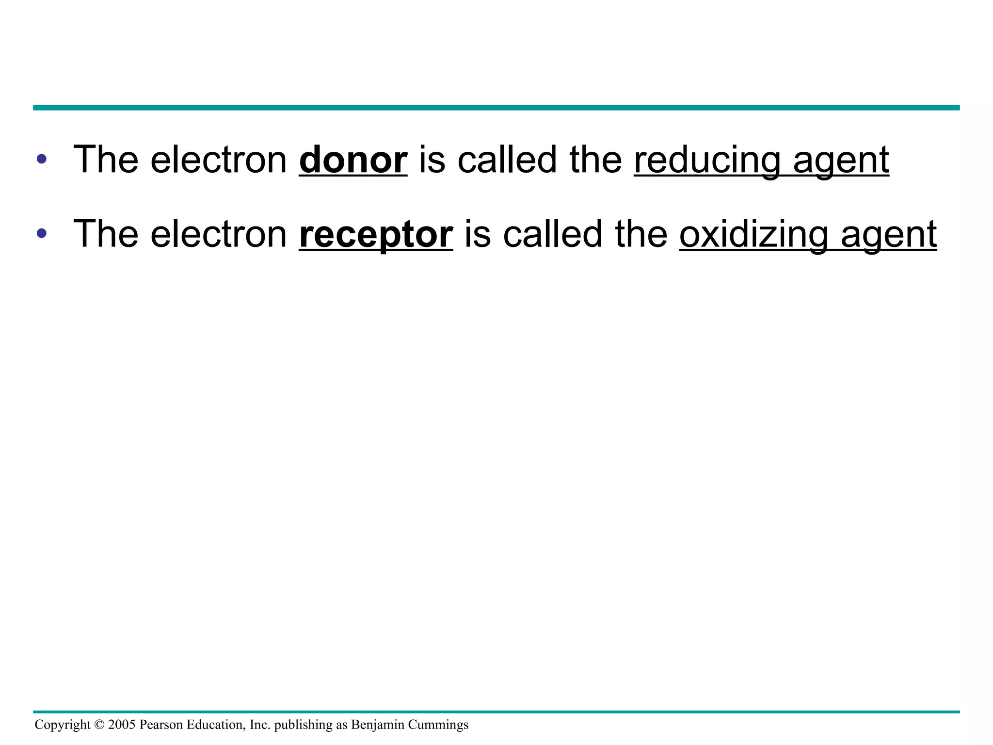 The electron  donor  is called the  reducing agent The electron  receptor  is called the  oxidizing agent 