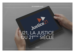 LE COÛT ÉCONOMIQUE DES LITIGES ENTRE SOCIÉTÉS
eJust.fr
J21, LA JUSTICE
DU 21ème
SIÈCLE
LES DOSSIERS EJUST
eJust.fr
 