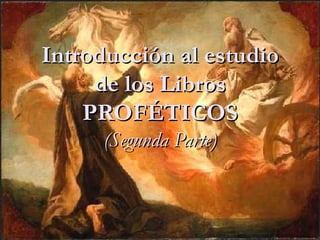 Introducción al estudio de los Libros PROFÉTICOS (Segunda Parte) 