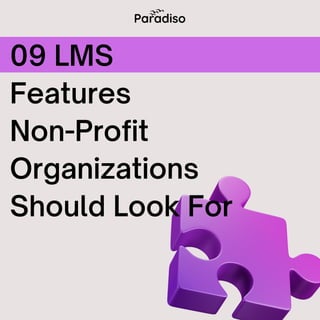 09 LMS
Features
Non-Profit
Organizations
Should Look For
 