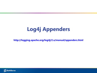 Log4j Appenders
http://logging.apache.org/log4j/2.x/manual/appenders.html
 