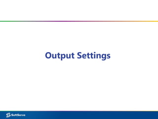 Output Settings
 