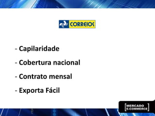 - Capilaridade
- Cobertura nacional
- Contrato mensal
- Exporta Fácil
 