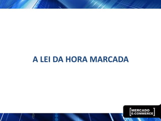 A LEI DA HORA MARCADA
 