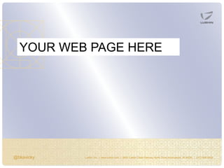 @bkavicky Lushin, Inc. | www.lushin.com | 5655 Castle Creek Parkway North Drive Indianapolis, IN 46250 | (317) 846-9200
YOUR WEB PAGE HERE
 