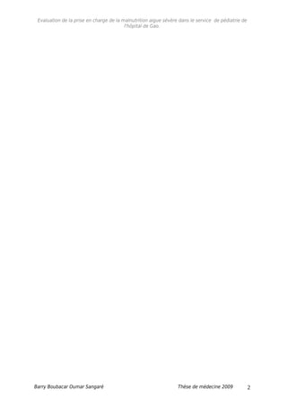 Evaluation de la prise en charge de la malnutrition aigue sévère dans le service de pédiatrie de
l'hôpital de Gao.
Barry Boubacar Oumar Sangaré Thèse de médecine 2009 2
 