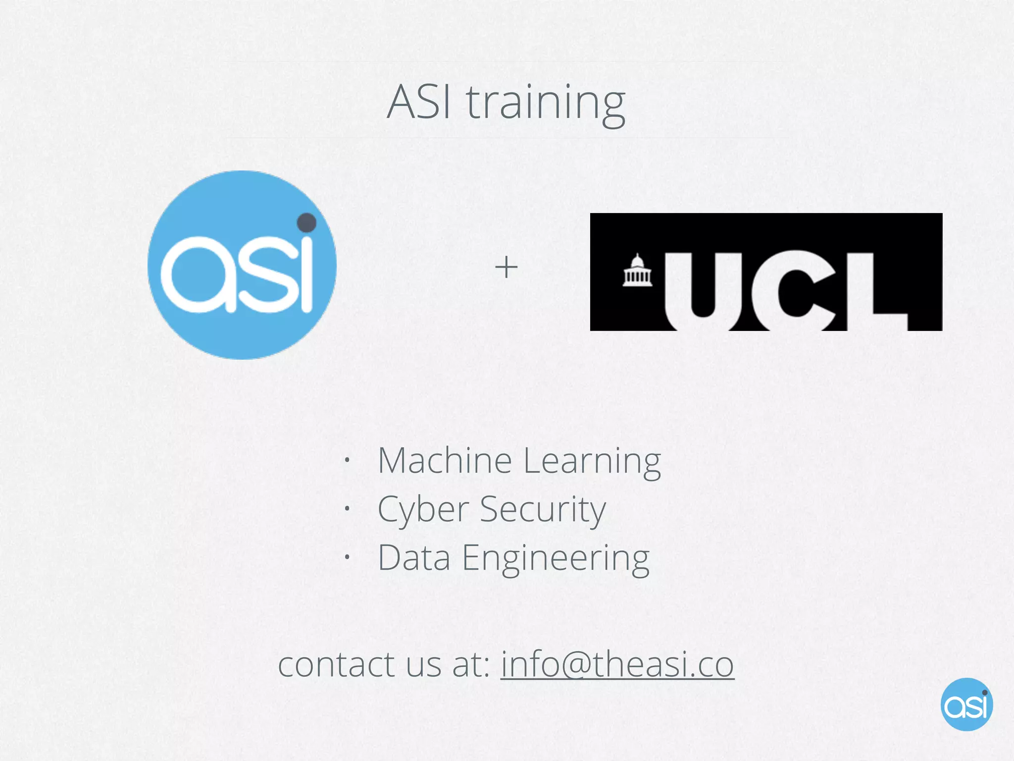 ASI training
• Machine Learning
• Cyber Security
• Data Engineering
+
contact us at: info@theasi.co
 