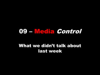 09 – Media Control What we didn’t talk about last week 